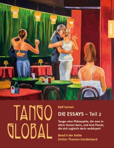 Tango Global Band 6 ist zugleich deren Dritter Themen-Sonderband, mit dem Titel: Die Essays – Teil 2/ Tango: eine Philosophie, die man in allem tanzen kann, und eine Poesie, die sich zugleich darin verkörpert.
