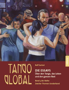 Tango-Essays: Über den Tango, das Leben und den ganzen Rest, von Ralf Sartori