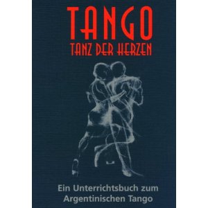 Tango – Tanz der Herzen / Ein Unterrichtsbuch zum Argentinischen Tango